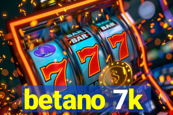 betano 7k